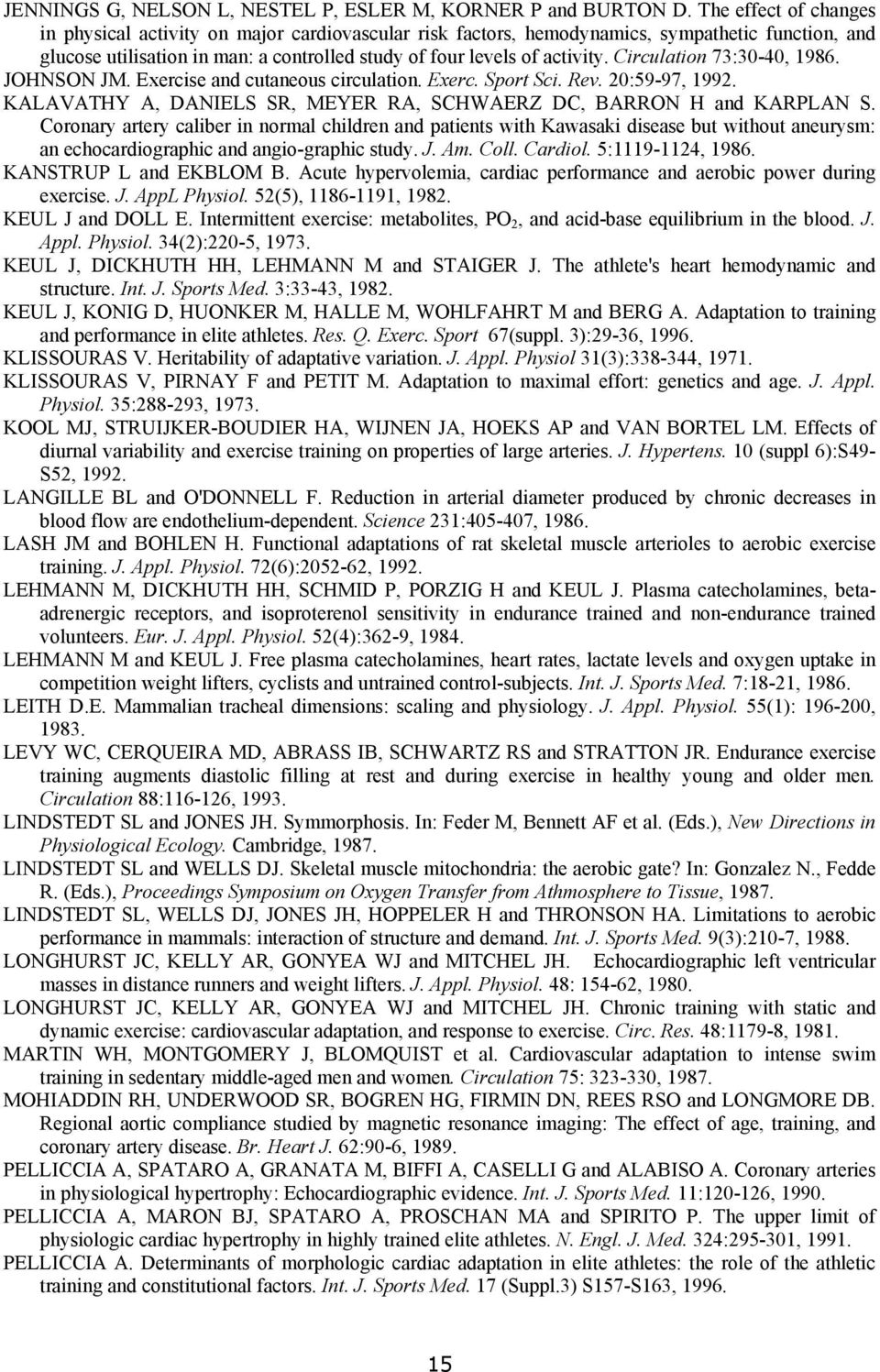 Circulation 73:30-40, 1986. JOHNSON JM. Exercise and cutaneous circulation. Exerc. Sport Sci. Rev. 20:59-97, 1992. KALAVATHY A, DANIELS SR, MEYER RA, SCHWAERZ DC, BARRON H and KARPLAN S.