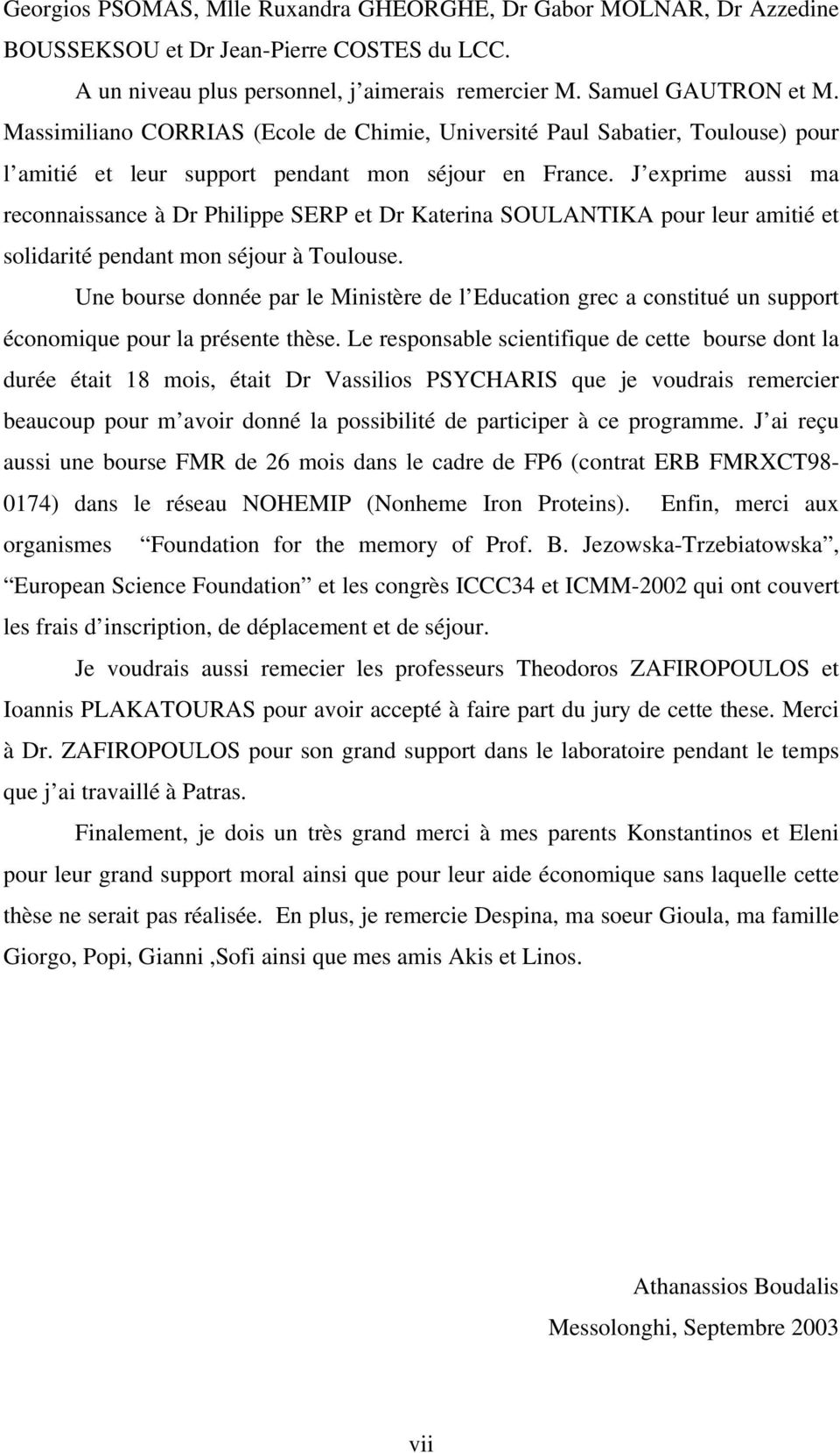 J exprime aussi ma reconnaissance à Dr Philippe ERP et Dr Katerina OULANTIKA pour leur amitié et solidarité pendant mon séjour à Toulouse.