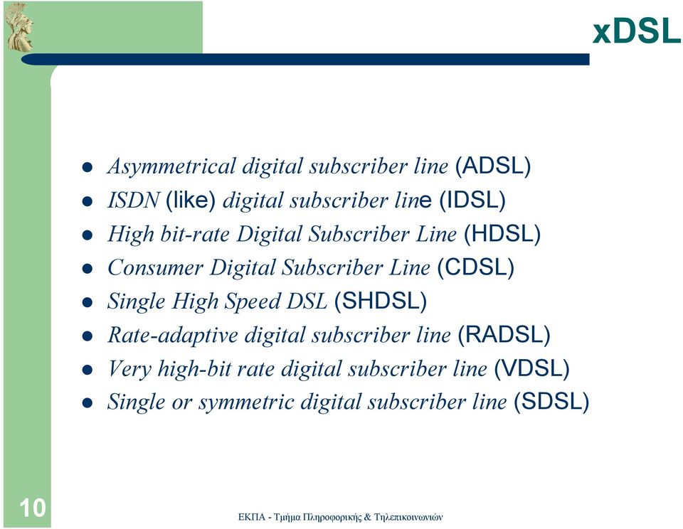 (CDSL) Single High Speed DSL (SHDSL) Rate-adaptive digital subscriber line (RADSL) Very