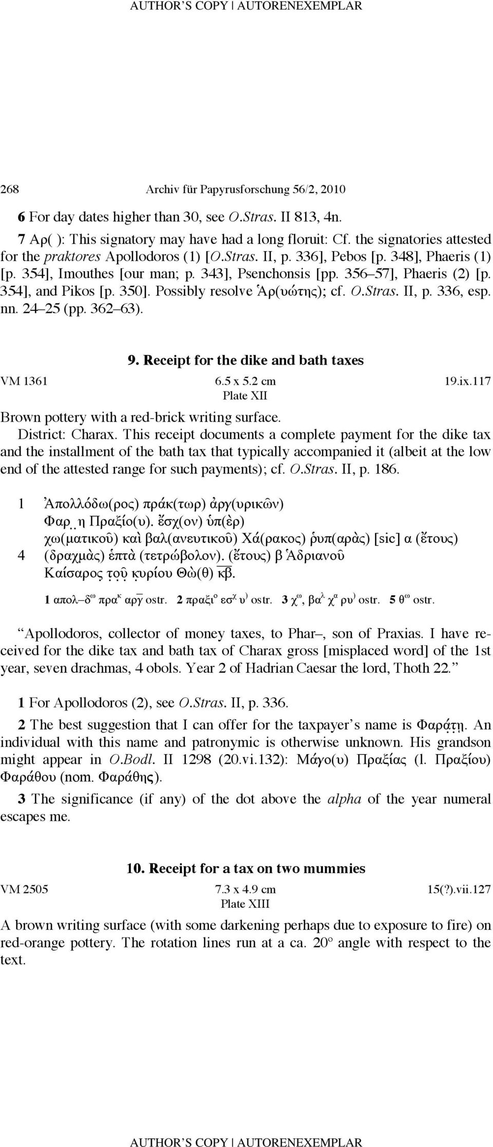 354], and Pikos [p. 350]. Possibly resolve Ἁρ(υώτης); cf. O.Stras. II, p. 336, esp. nn. 24 25 (pp. 362 63). 9. Receipt for the dike and VM 1361 6.5 x 5.2 cm 19.ix.