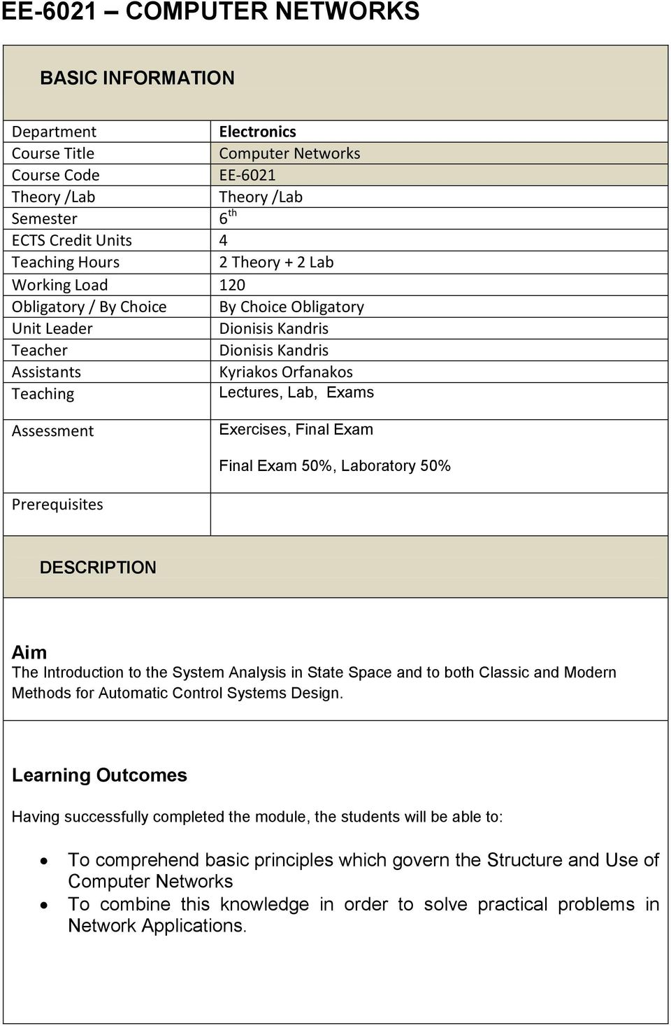 Exercises, Final Exam Final Exam 50%, Laboratory 50% Prerequisites DESCRIPTION Aim The Introduction to the System Analysis in State Space and to both Classic and Modern Methods for Automatic Control