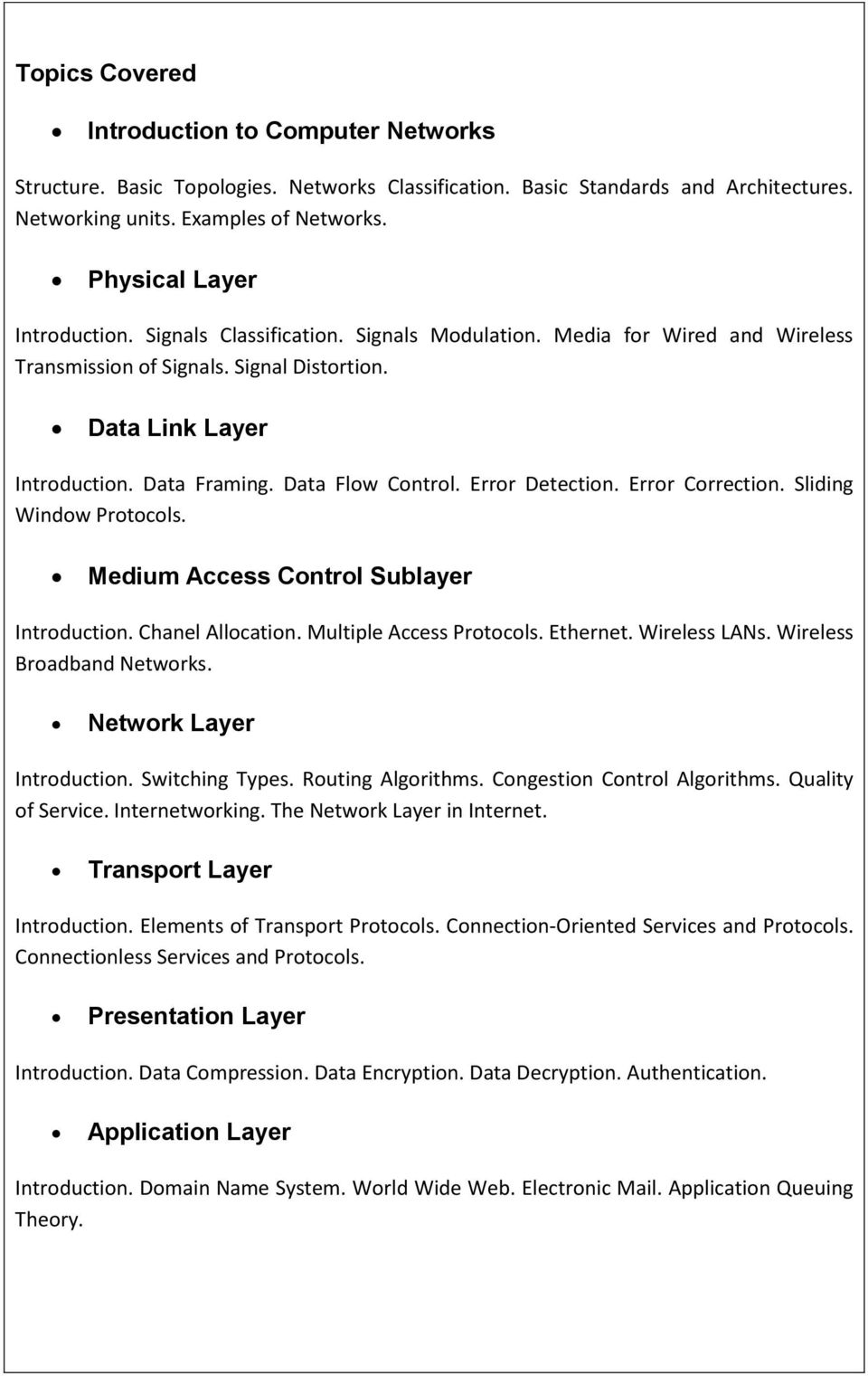 Data Flow Control. Error Detection. Error Correction. Sliding Window Protocols. Medium Access Control Sublayer Introduction. Chanel Allocation. Multiple Access Protocols. Ethernet. Wireless LANs.