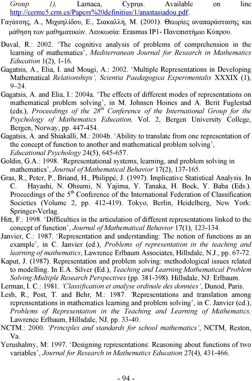 The cognitive analysis of problems of comprehension in the learning of mathematics, Mediterranean Journal for Research in Mathematics Education 1(2), 1-16. Gagatsis, A., Elia, I. and Mougi, A.: 2002.