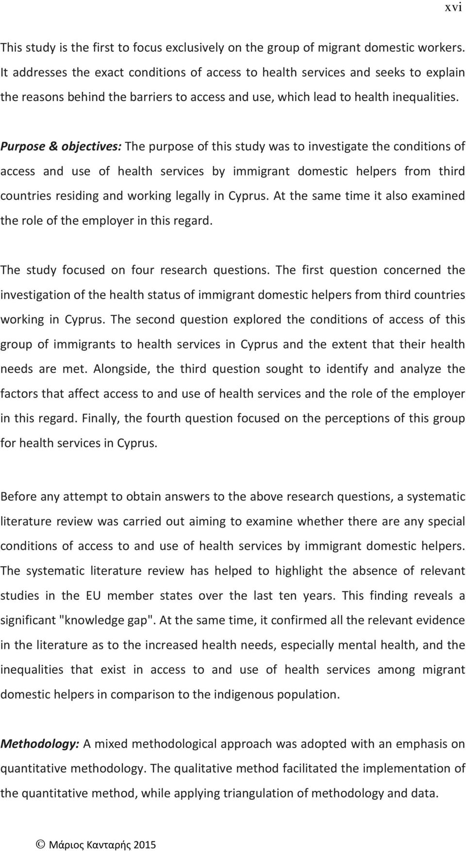 Purpose & objectives: The purpose of this study was to investigate the conditions of access and use of health services by immigrant domestic helpers from third countries residing and working legally