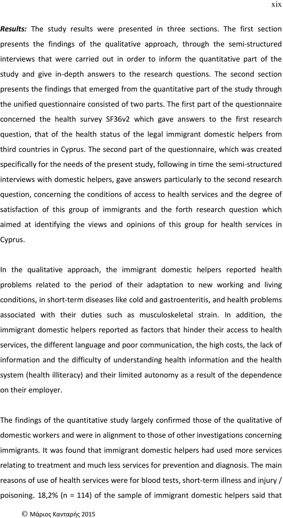 in-depth answers to the research questions. The second section presents the findings that emerged from the quantitative part of the study through the unified questionnaire consisted of two parts.