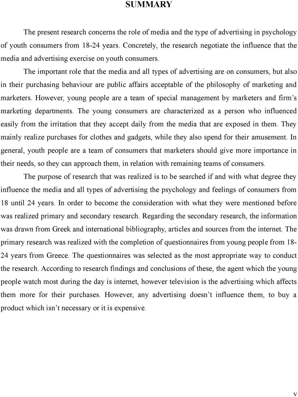 The important role that the media and all types of advertising are on consumers, but also in their purchasing behaviour are public affairs acceptable of the philosophy of marketing and marketers.