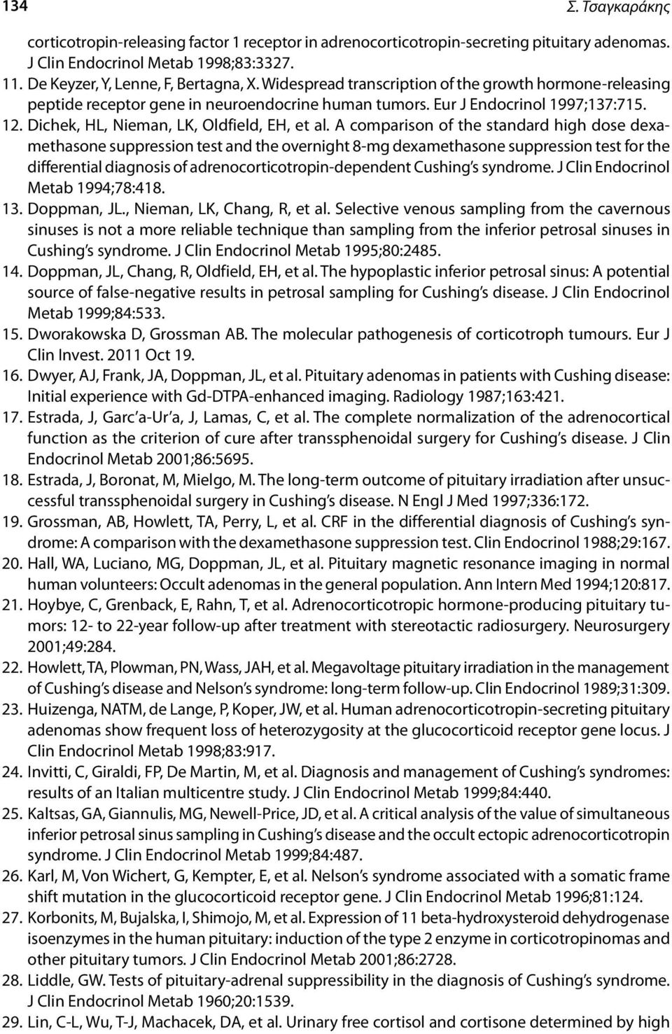 A comparison of the standard high dose dexamethasone suppression test and the overnight 8-mg dexamethasone suppression test for the differential diagnosis of adrenocorticotropin-dependent Cushing s