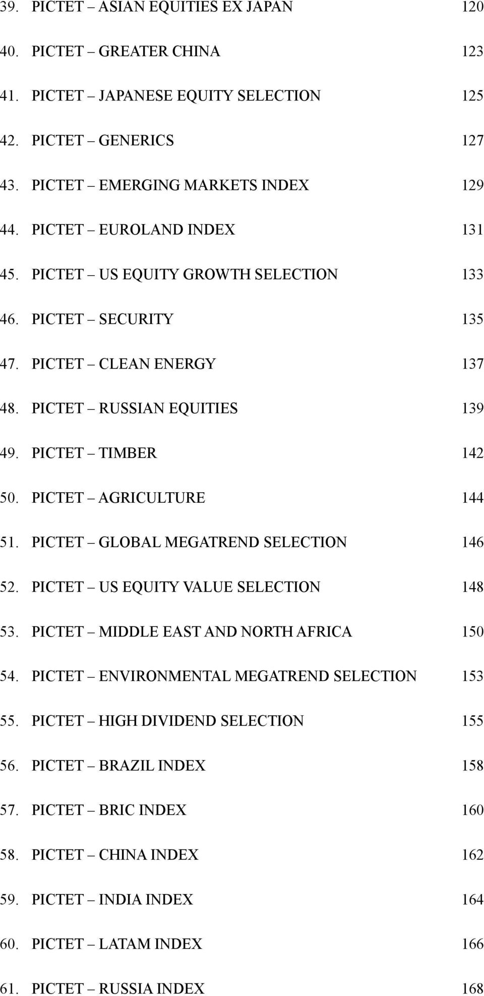 PICTET AGRICULTURE 144 51. PICTET GLOBAL MEGATREND SELECTION 146 52. PICTET US EQUITY VALUE SELECTION 148 53. PICTET MIDDLE EAST AND NORTH AFRICA 150 54.