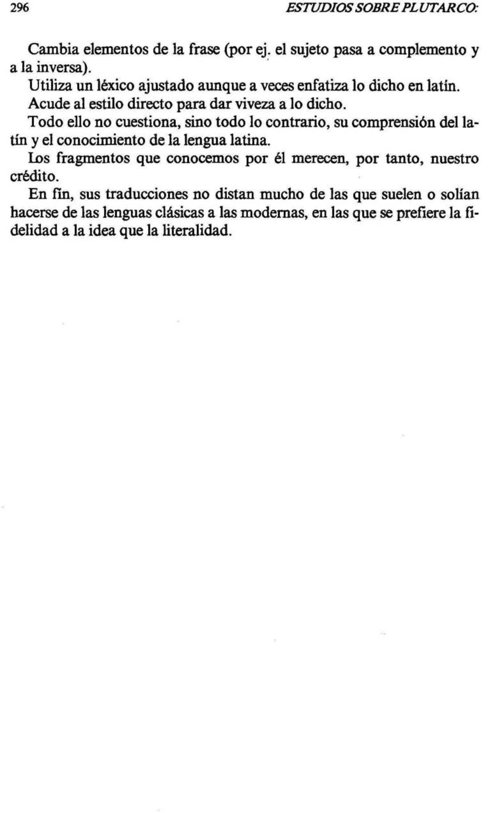 Todo ello no cuestiona, sino todo lo contrario, su comprensión del latín y el conocimiento de la lengua latina.