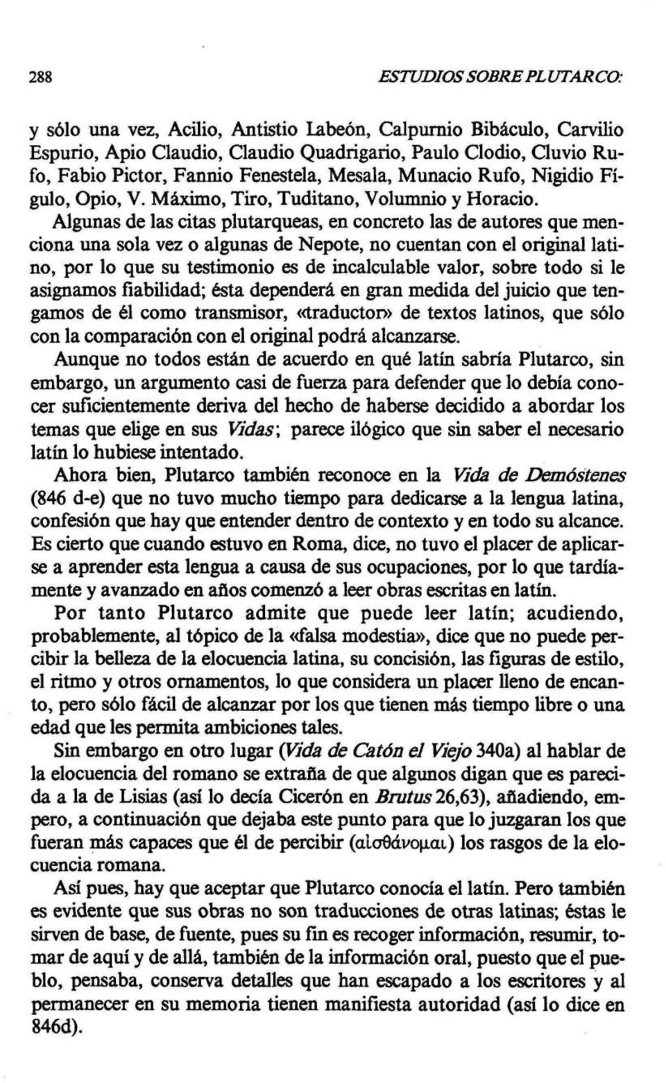 Algunas de las citas plutarqueas, en concreto las de autores que menciona una sola vez o algunas de Nepote, no cuentan con el original latino, por lo que su testimonio es de incalculable valor, sobre