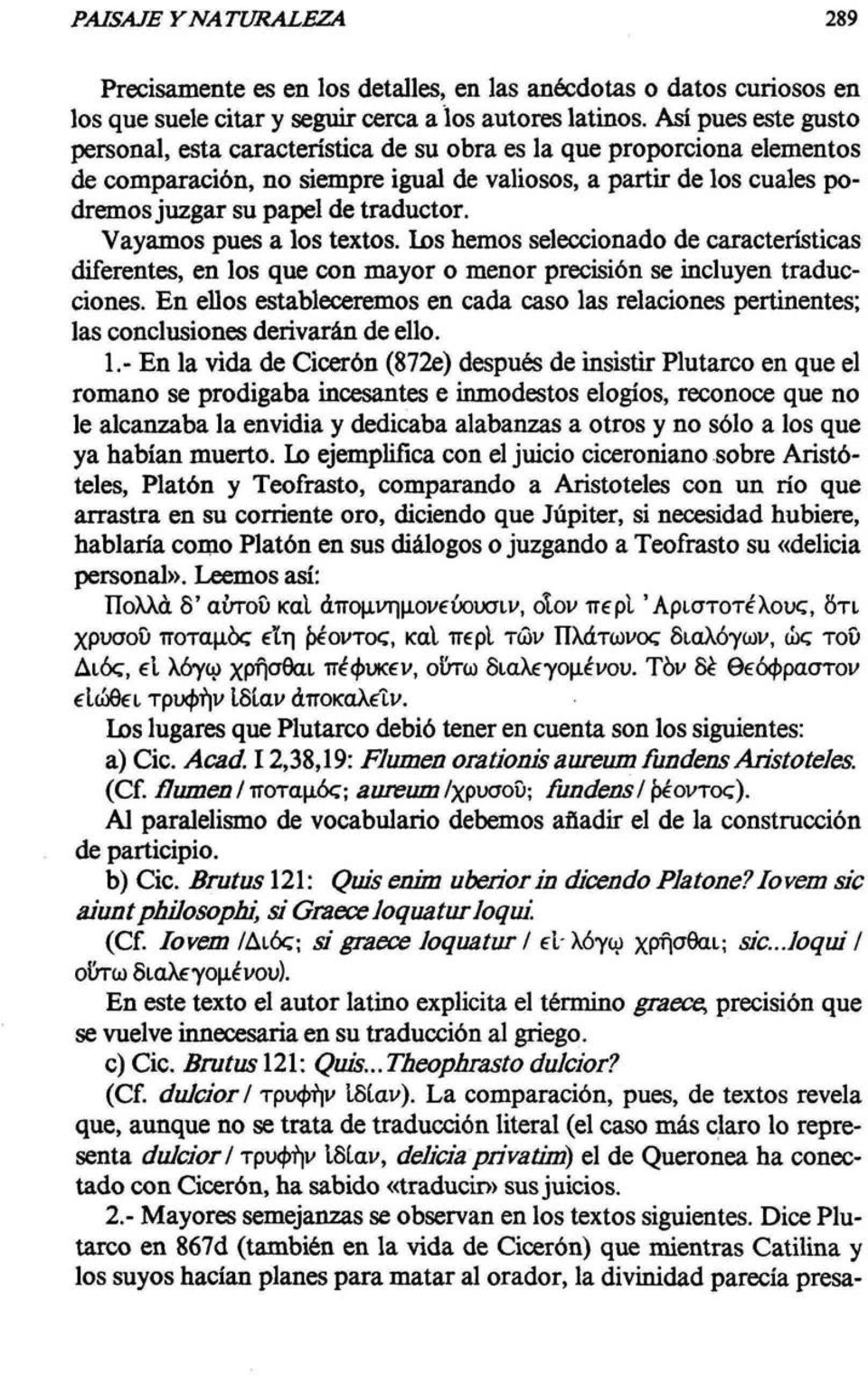 Vayamos pues a los textos. Los hemos seleccionado de características diferentes, en los que con mayor o menor precisión se incluyen traducciones.