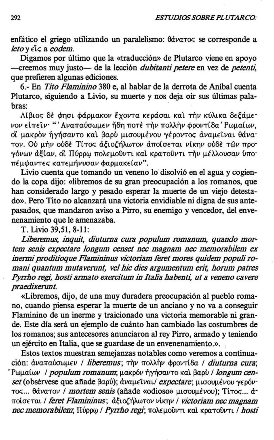 - En Tito Flaminino 380 e, al hablar de la derrota de Aníbal cuenta Plutarco, siguiendo a Livio, su muerte y nos deja oir sus últimas palabras: Λίβιος δέ φησι φάρμακον έχοντα κεράσαι καΐ τήν κύλικα