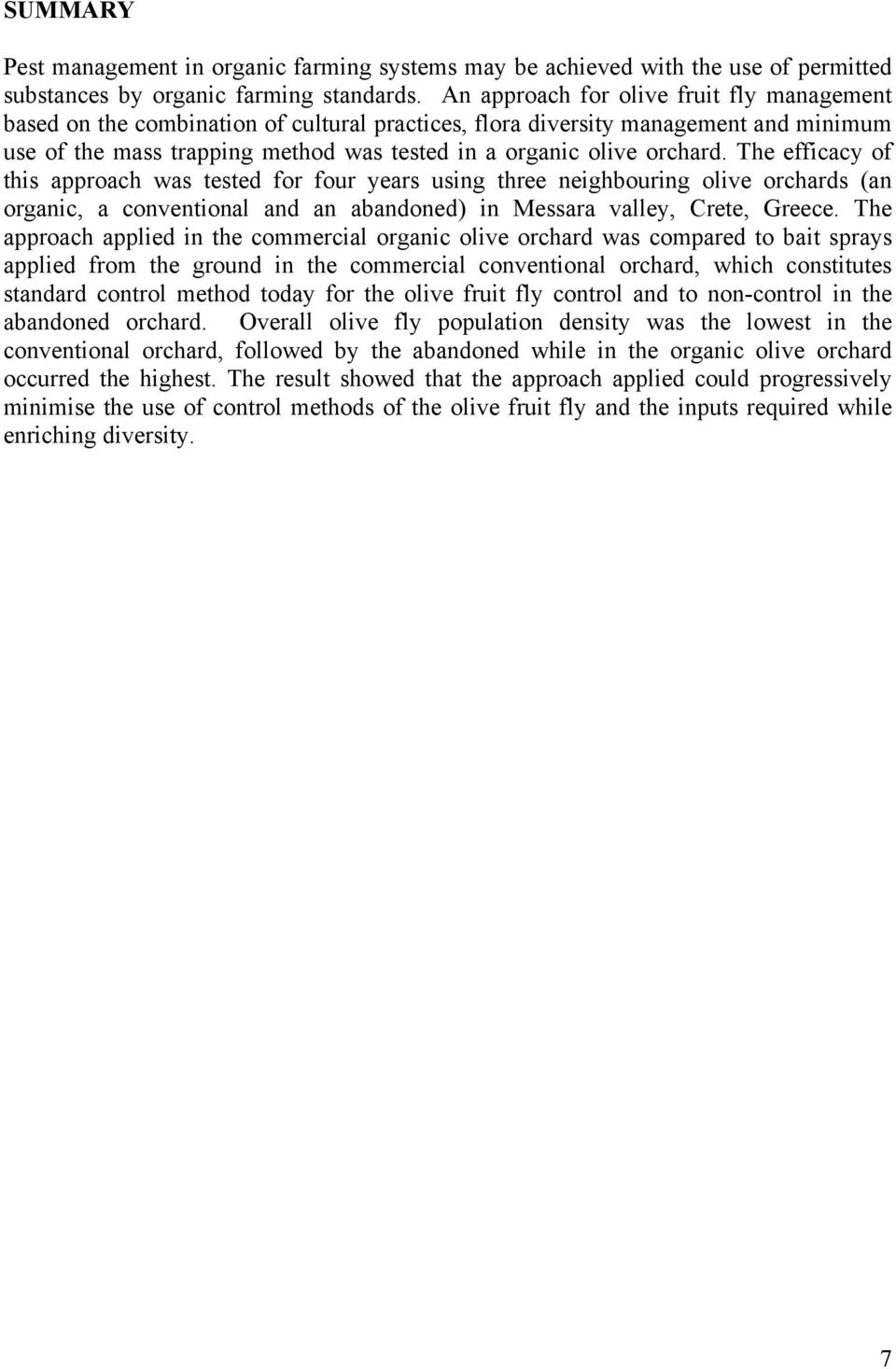 The efficacy of this approach was tested for four years using three neighbouring olive orchards (an organic, a conventional and an abandoned) in Messara valley, Crete, Greece.