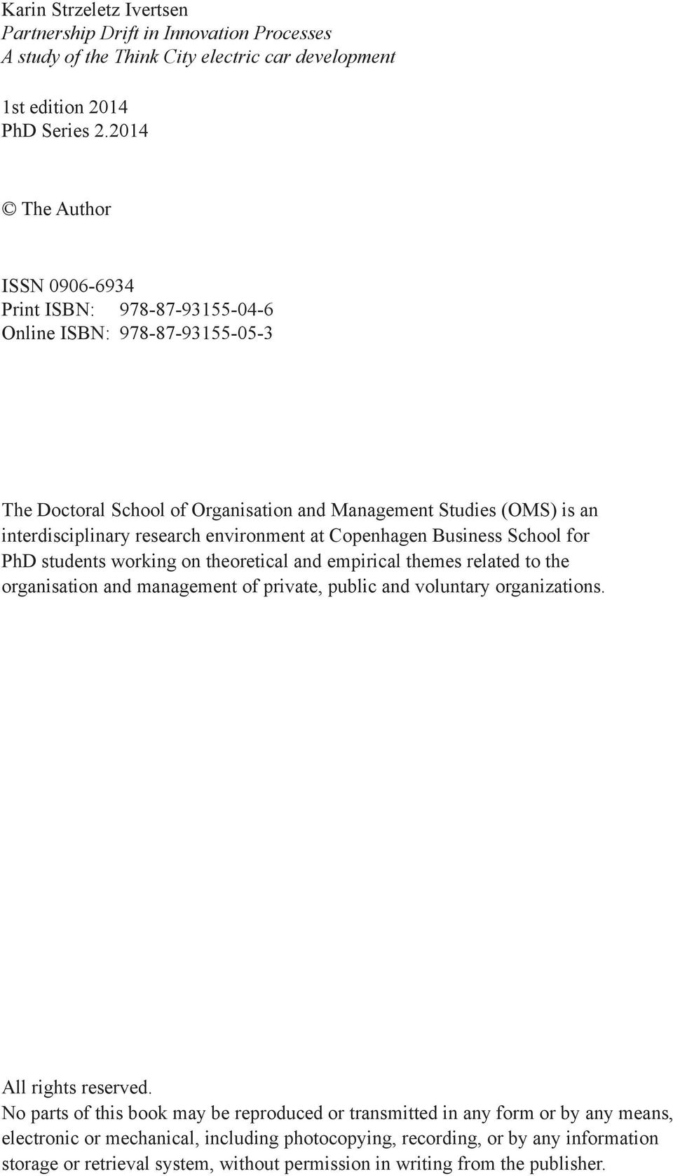 environment at Copenhagen Business School for PhD students working on theoretical and empirical themes related to the organisation and management of private, public and voluntary organizations.