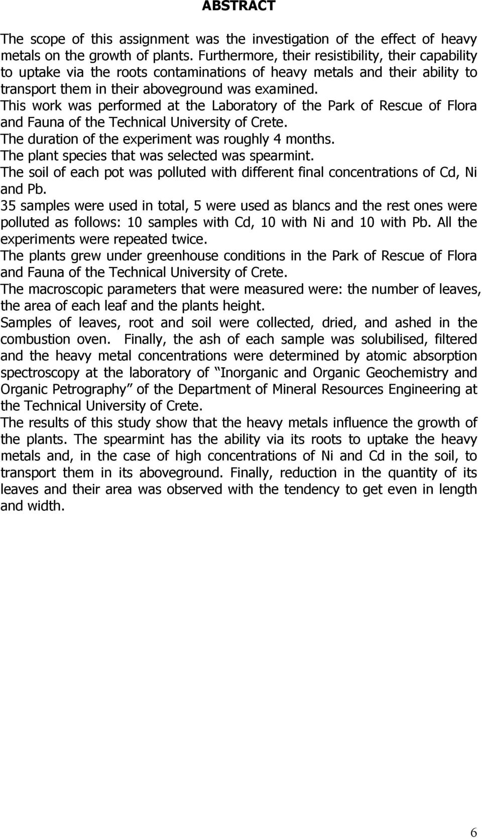 This work was performed at the Laboratory of the Park of Rescue of Flora and Fauna of the Technical University of Crete. The duration of the experiment was roughly 4 months.