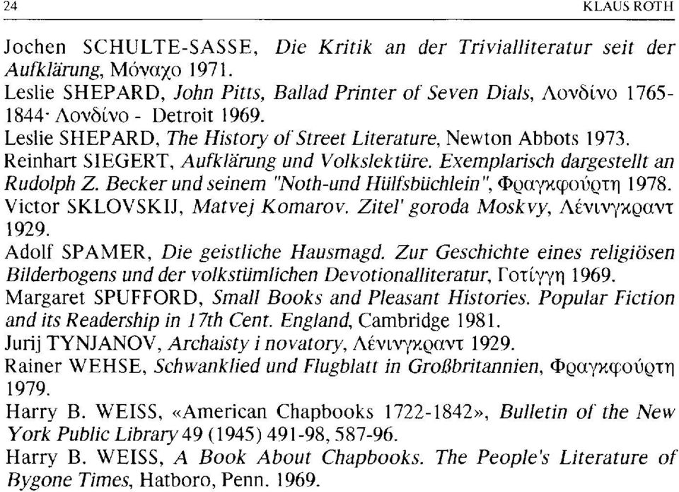 Reinhart SIEGERT, Aufklärung und Volkslektüre. Exemplarisch dargestellt an Rudolph Z. Becker und seinem "Noth-und Hülfsbüchlein", Φραγκφούρτη 1978. Victor SKLOVSKIJ, Matvej Komarov.