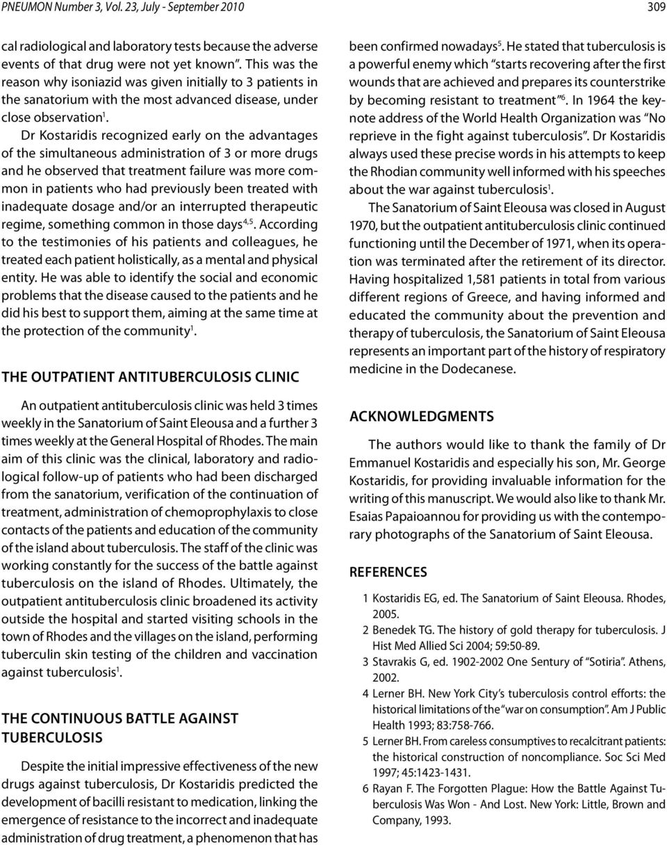 Dr Kostaridis recognized early on the advantages of the simultaneous administration of 3 or more drugs and he observed that treatment failure was more common in patients who had previously been