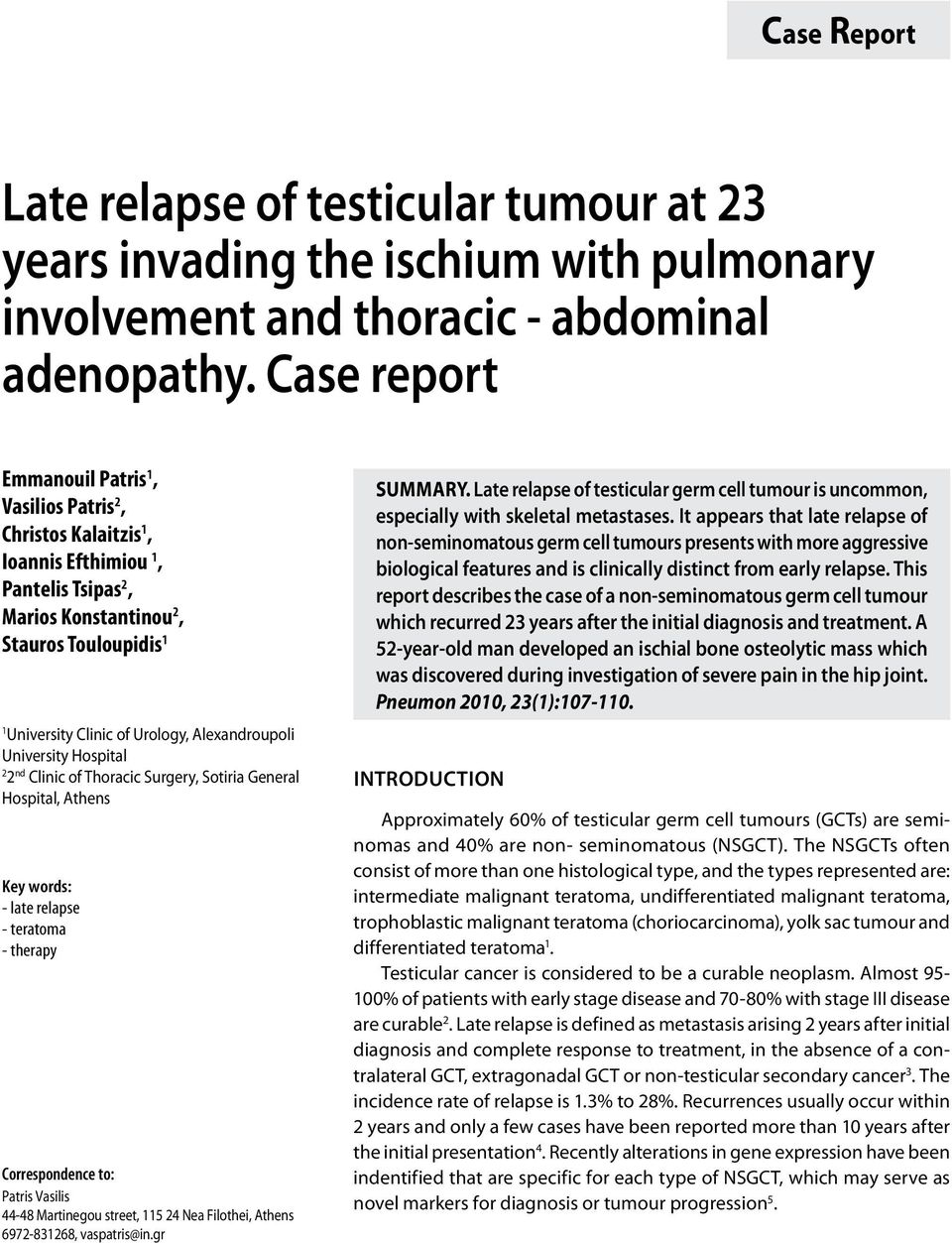 Alexandroupoli University Hospital 2 2 nd Clinic of Thoracic Surgery, Sotiria General Hospital, Athens Key words: - late relapse - teratoma - therapy Correspondence to: Patris Vasilis 44-48