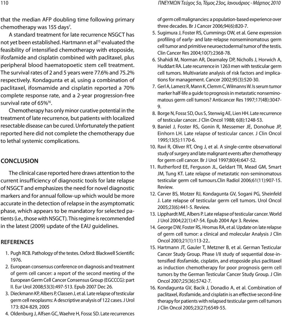 Hartmann et al 15 evaluated the feasibility of intensified chemotherapy with etoposide, ifosfamide and cisplatin combined with paclitaxel, plus peripheral blood haematopoetic stem cell treatment.