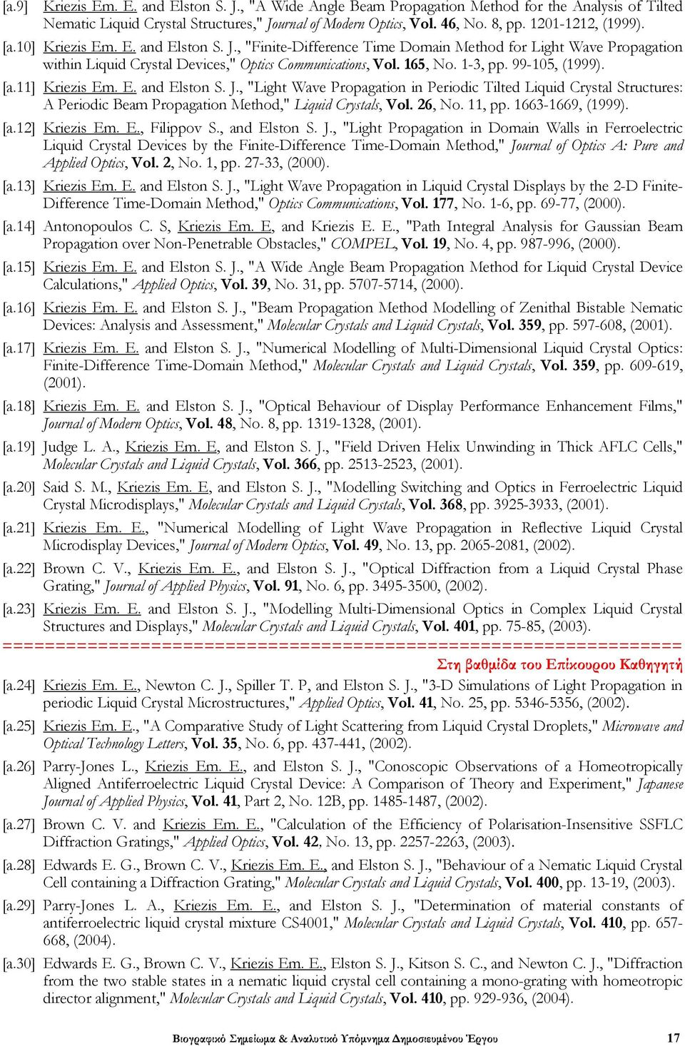 1-3, pp. 99-105, (1999). [a.11] Kriezis Em. E. and Elston S. J., "Light Wave Propagation in Periodic Tilted Liquid Crystal Structures: A Periodic Beam Propagation Method," Liquid Crystals, Vol.