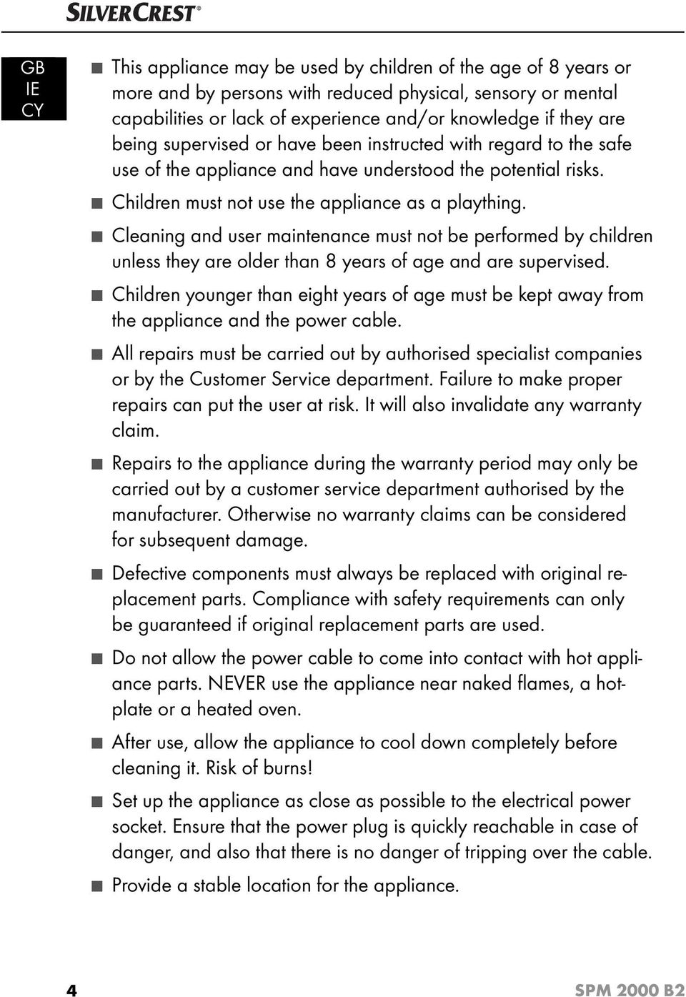 Cleaning and user maintenance must not be performed by children unless they are older than 8 years of age and are supervised.