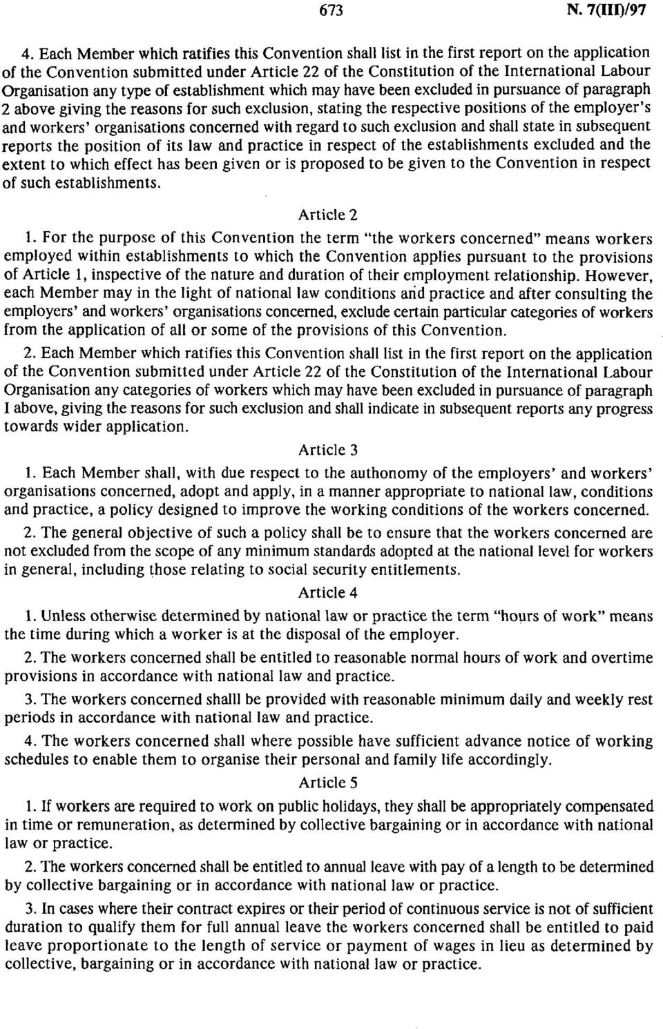 any type of establishment which may have been excluded in pursuance of paragraph 2 above giving the reasons for such exclusion, stating the respective positions of the employer's and workers'