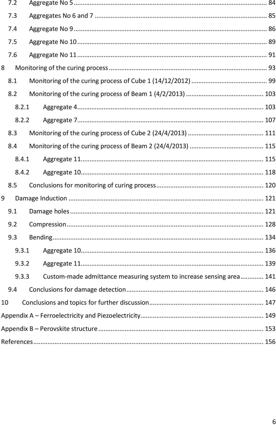 3 Monitoring of the curing process of Cube 2 (24/4/2013)... 111 8.4 Monitoring of the curing process of Beam 2 (24/4/2013)... 115 8.4.1 Aggregate 11... 115 8.4.2 Aggregate 10... 118 8.