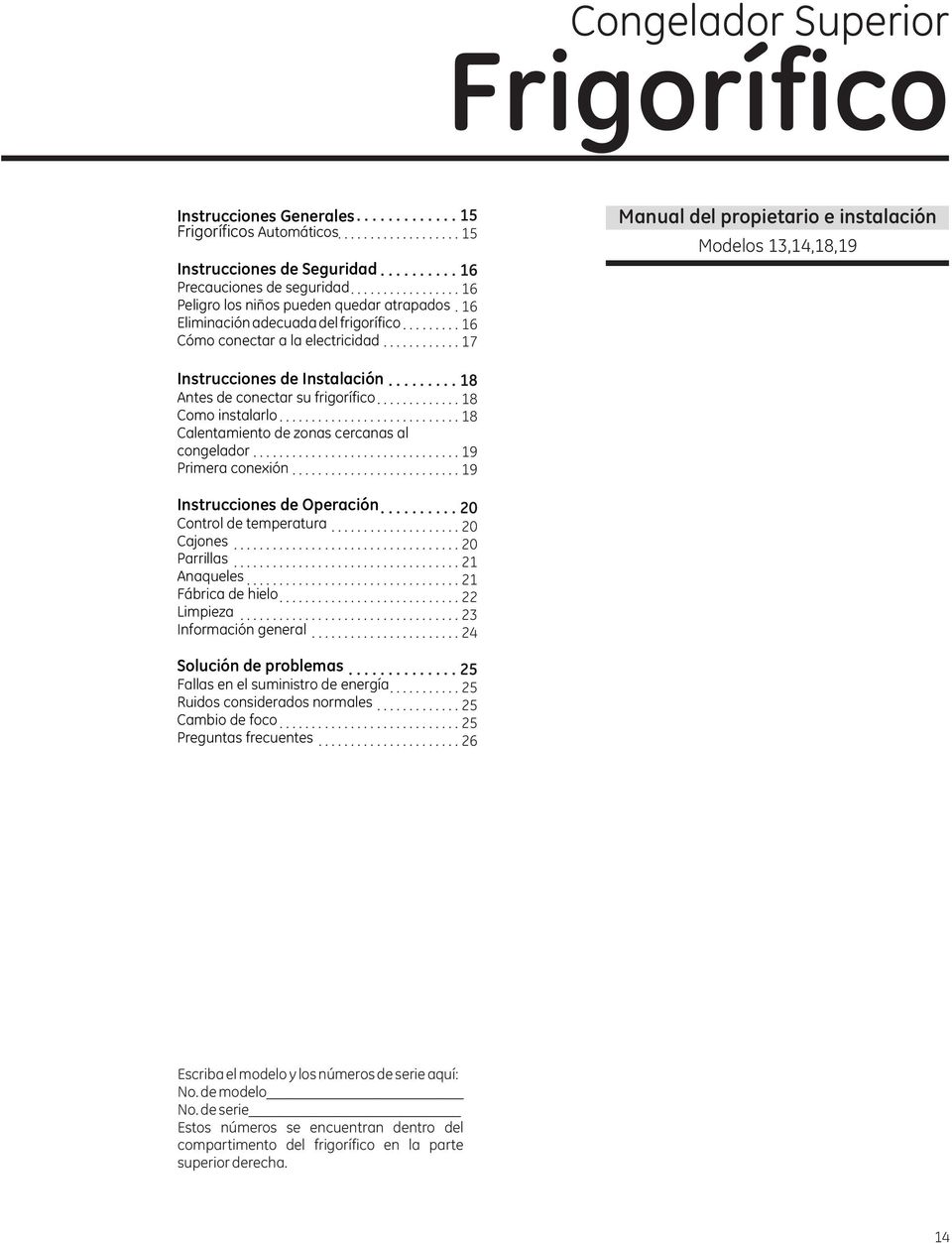 ........... 17 Manual del propietario e instalación Modelos 13,14,18,19 Instrucciones de Instalación......... 18 Antes de conectar su frigorífico............. 18 Como instalarlo.