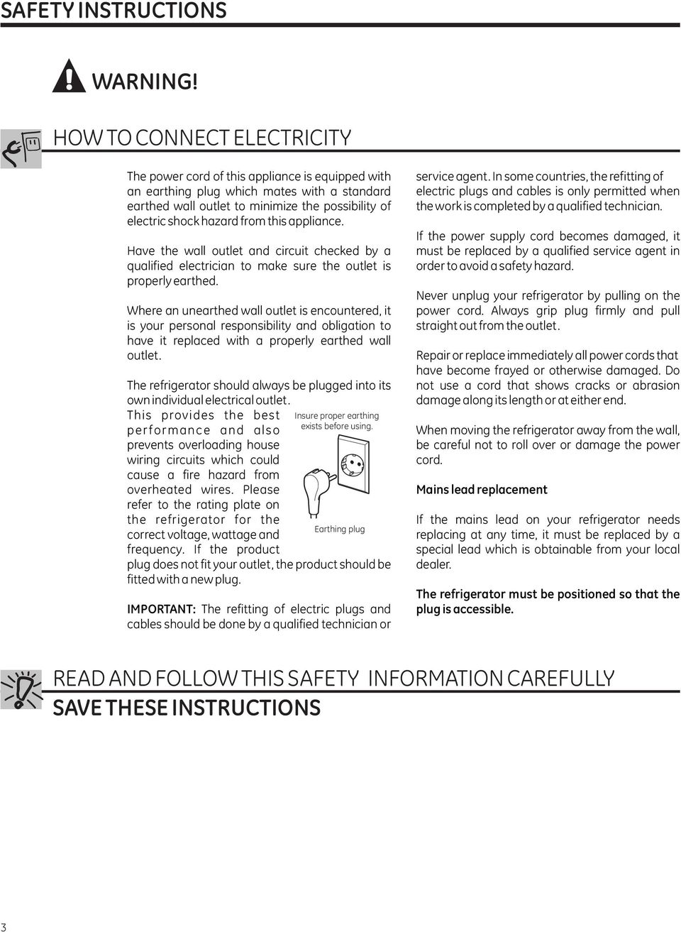 this appliance. Have the wall outlet and circuit checked by a qualified electrician to make sure the outlet is properly earthed.