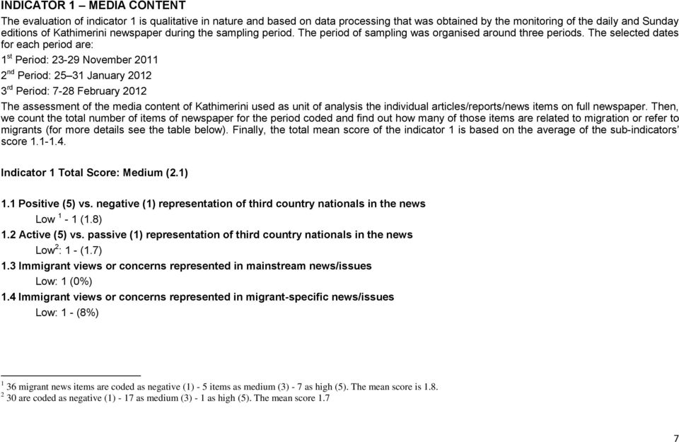 The selected dates for each period are: 1 st Period: 23-29 November 2011 2 nd Period: 25 31 January 2012 3 rd Period: 7-28 February 2012 The assessment of the media content of Kathimerini used as