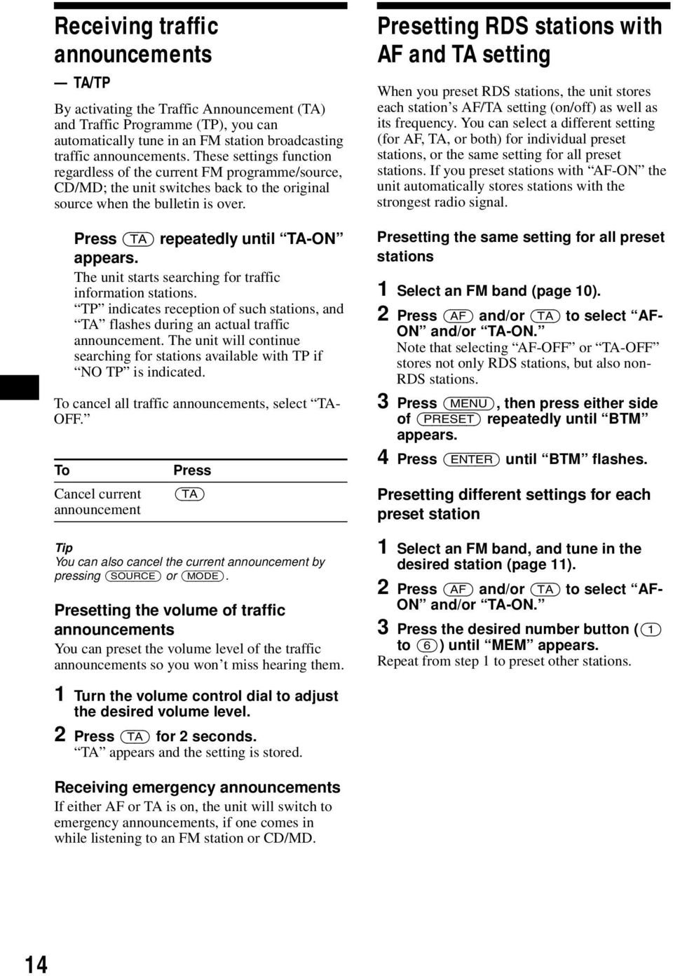 The unit starts searching for traffic information stations. TP indicates reception of such stations, and TA flashes during an actual traffic announcement.