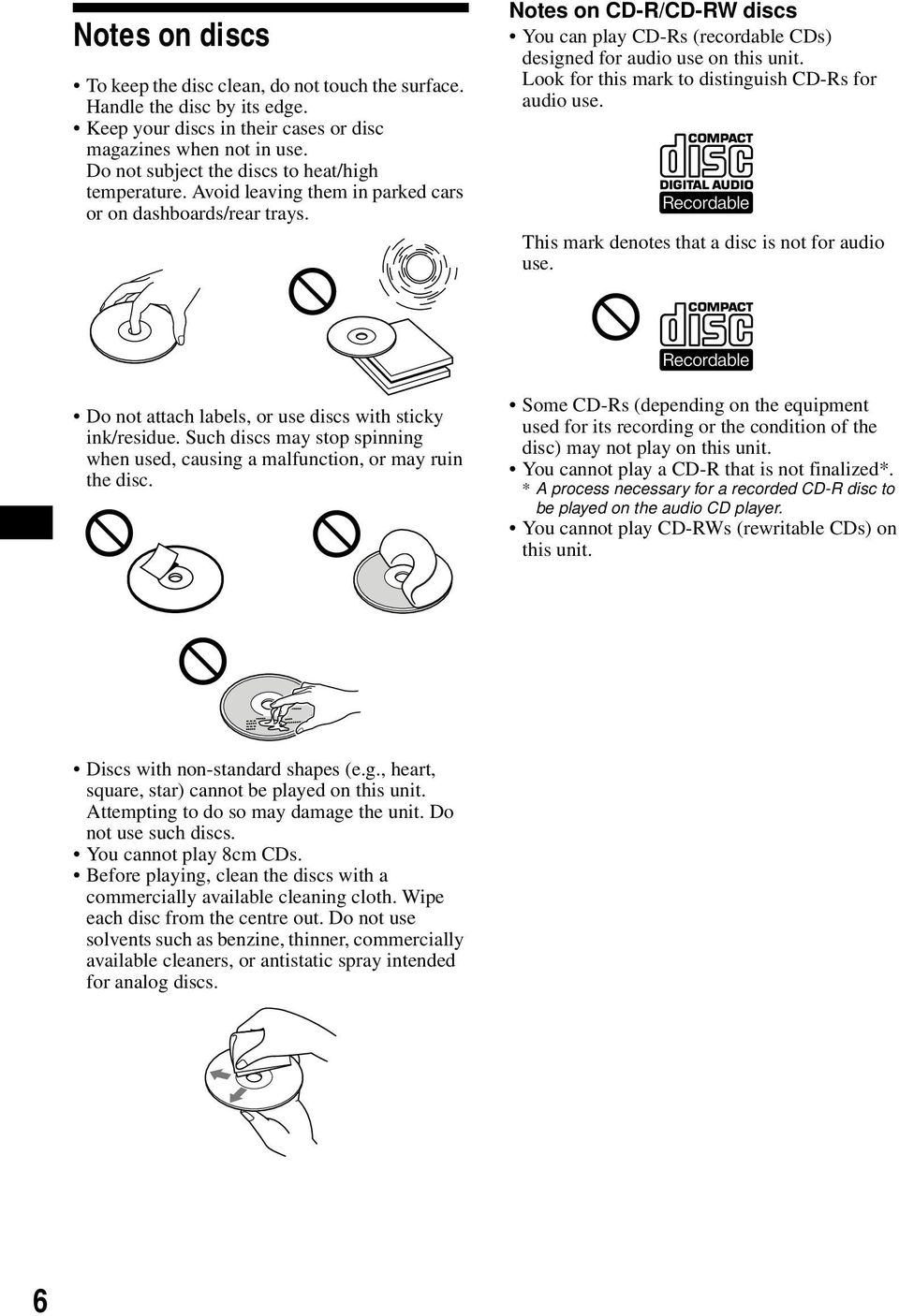 Notes on CD-R/CD-RW discs You can play CD-Rs (recordable CDs) designed for audio use on this unit. Look for this mark to distinguish CD-Rs for audio use.