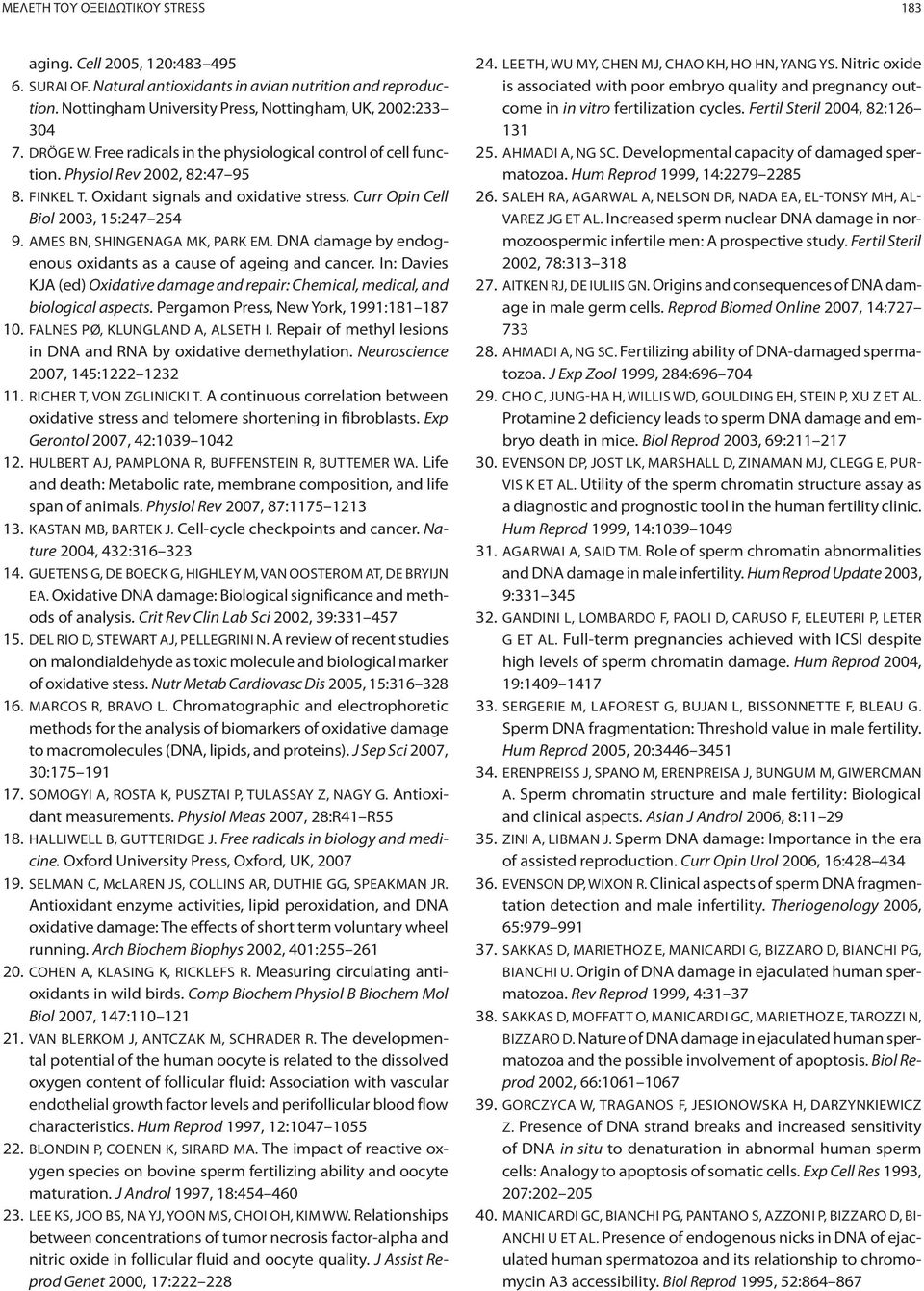 AMES BN, SHINGENAGA MK, PARK EM. DNA damage by endogenous oxidants as a cause of ageing and cancer. In: Davies KJA (ed) Oxidative damage and repair: Chemical, medical, and biological aspects.