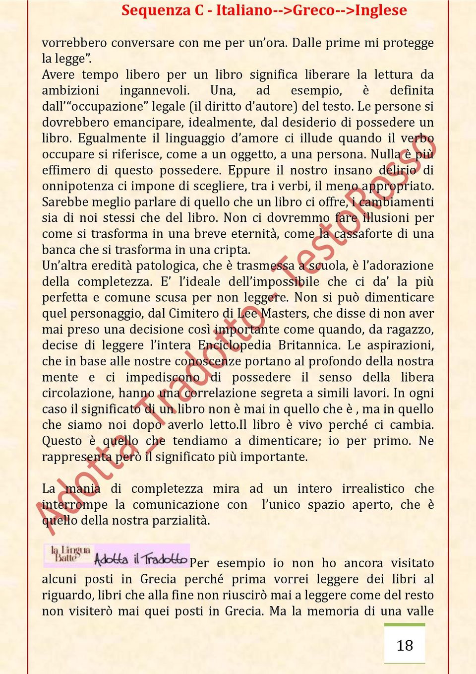 Egualmente il linguaggio d amore ci illude quando il verbo occupare si riferisce, come a un oggetto, a una persona. Nulla è più effimero di questo possedere.