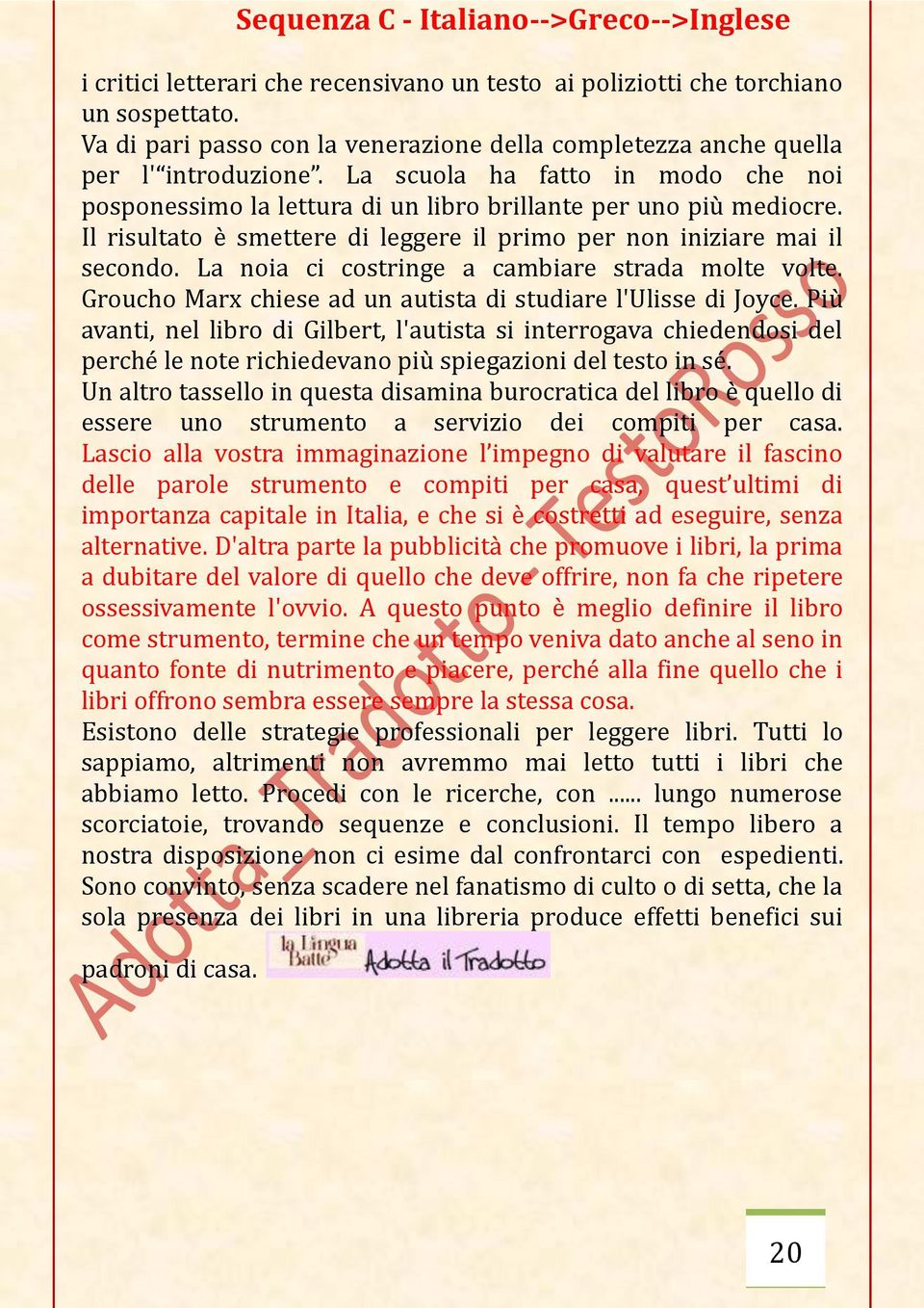 La noia ci costringe a cambiare strada molte volte. Groucho Marx chiese ad un autista di studiare l'ulisse di Joyce.