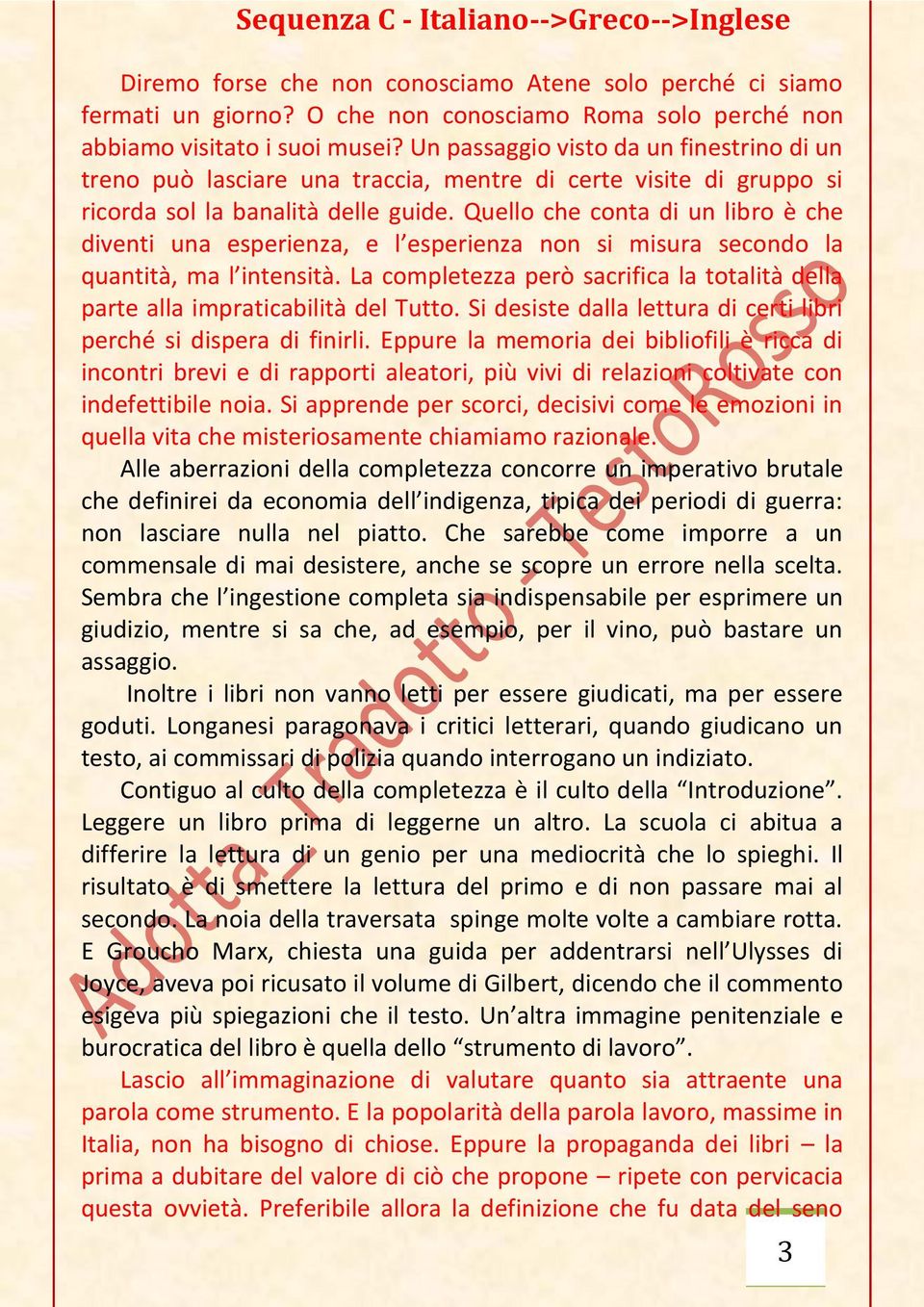 Quello che conta di un libro è che diventi una esperienza, e l esperienza non si misura secondo la quantità, ma l intensità.