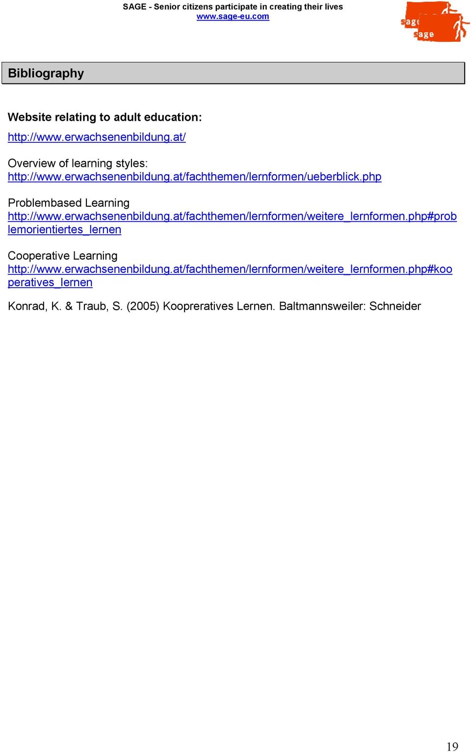 php#prob lemorientiertes_lernen Cooperative Learning http://www.erwachsenenbildung.at/fachthemen/lernformen/weitere_lernformen.