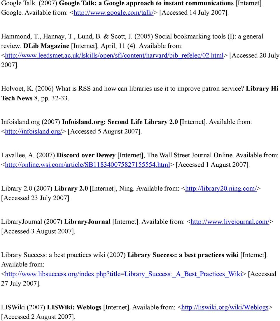 uk/lskills/open/sfl/content/harvard/bib_refelec/02.html> [Accessed 20 July 2007]. Holvoet, K. (2006) What is RSS and how can libraries use it to improve patron service? Library Hi Tech News 8, pp.