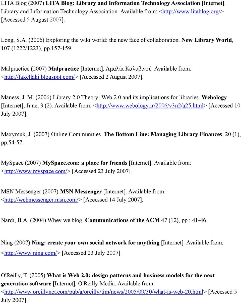 Αμαλία Καλυβινού. Available from: <http://fakellaki.blogspot.com/> [Accessed 2 August 2007]. Maness, J. M. (2006) Library 2.0 Theory: Web 2.0 and its implications for libraries.