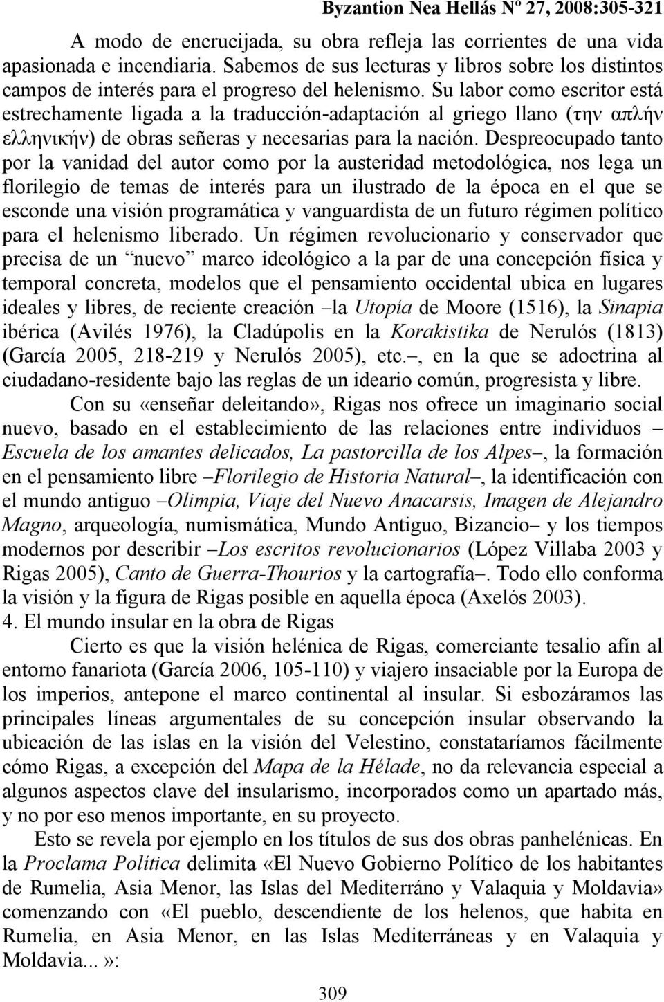 Despreocupado tanto por la vanidad del autor como por la austeridad metodológica, nos lega un florilegio de temas de interés para un ilustrado de la época en el que se esconde una visión programática