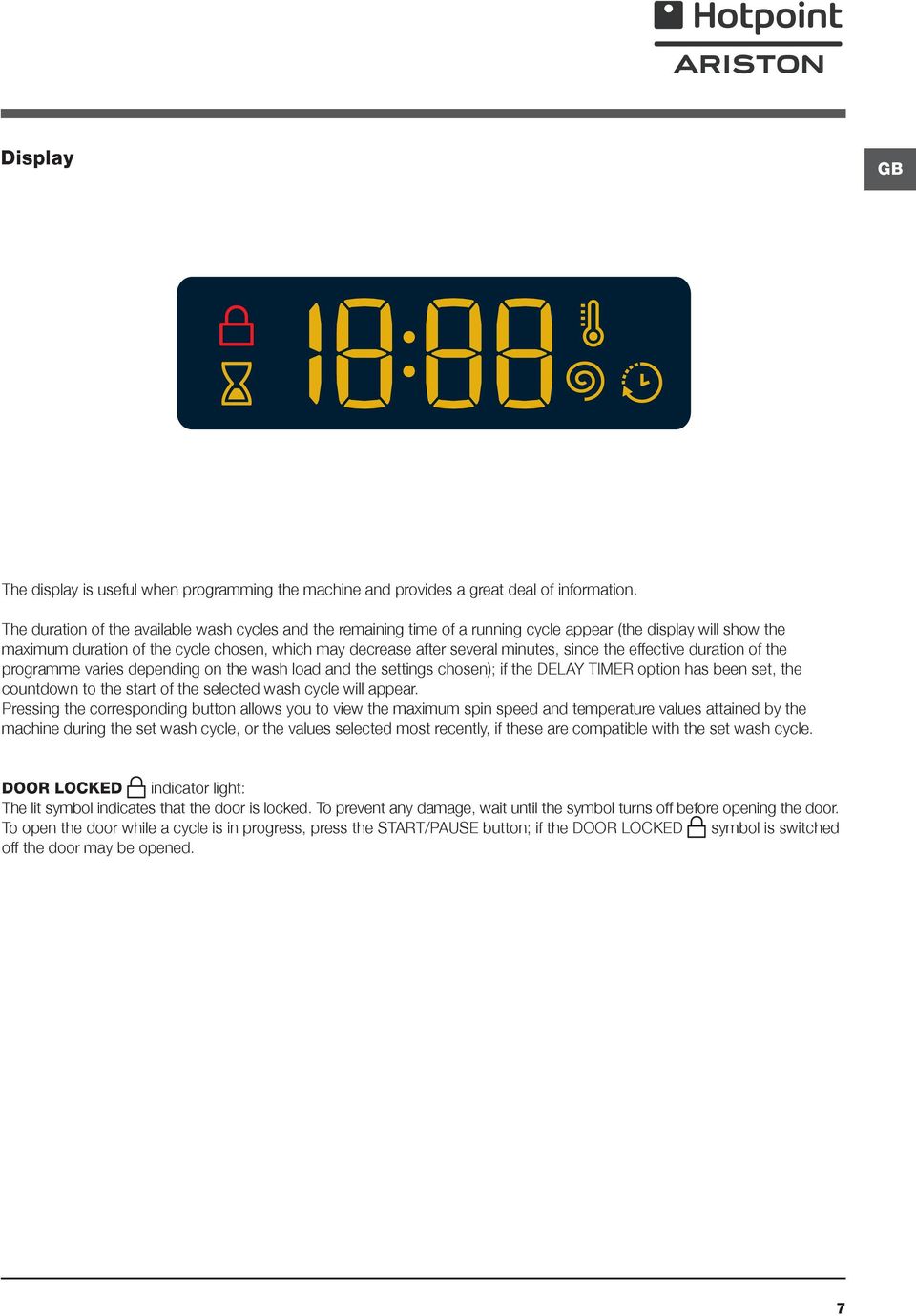 since the effective duration of the programme varies depending on the wash load and the settings chosen); if the DELAY TIMER option has been set, the countdown to the start of the selected wash cycle