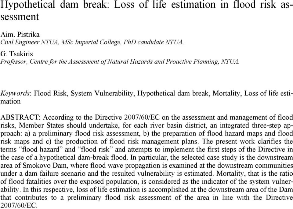 Keywords: Flood Risk, System Vulnerability, Hypothetical dam break, Mortality, Loss of life estimation ABSTRACT: According to the Directive 2007/60/EC on the assessment and management of flood risks,