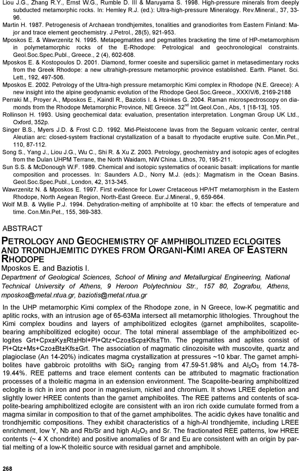 1995. Metapegmatites and pegmatites bracketing the time of HP-metamorphism in polymetamorphic rocks of the E-Rhodope: Petrological and geochronological constraints. Geol.Soc.Spec.Publ., Greece.