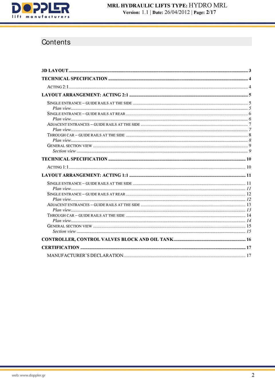 .. 9 Section view... 9 TECHNICAL SPECIFICATION... 10 ACTING 1:1... 10 LAYOUT ARRANGEMENT: ACTING 1:1... 11 SINGLE ENTRANCE GUIDE RAILS AT THE SIDE... 11 Plan view.