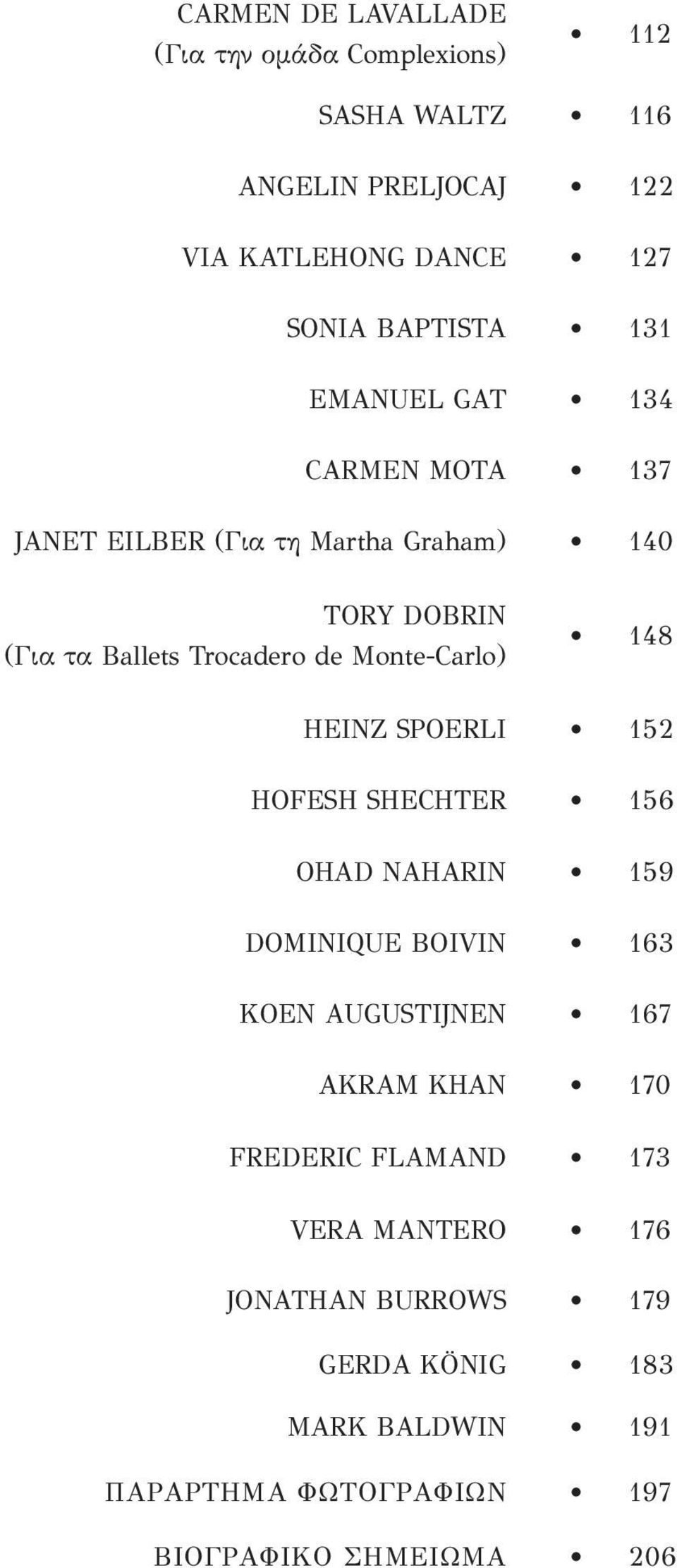 Monte-Carlo) 148 HEINZ SPOERLI 152 HOFESH SHECHTER 156 OHAD NAHARIN 159 DOMINIQUE BOIVIN 163 KOEN AUGUSTIJNEN 167 ΑΚRΑΜ ΚΗΑΝ 170