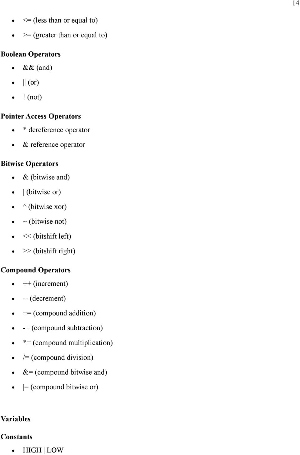 (bitwise xor) ~ (bitwise not) << (bitshift left) >> (bitshift right) Compound Operators ++ (increment) -- (decrement) +=