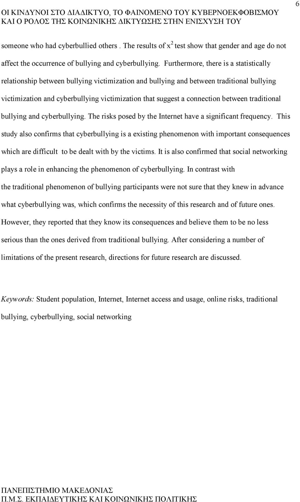 between traditional bullying and cyberbullying. The risks posed by the Internet have a significant frequency.