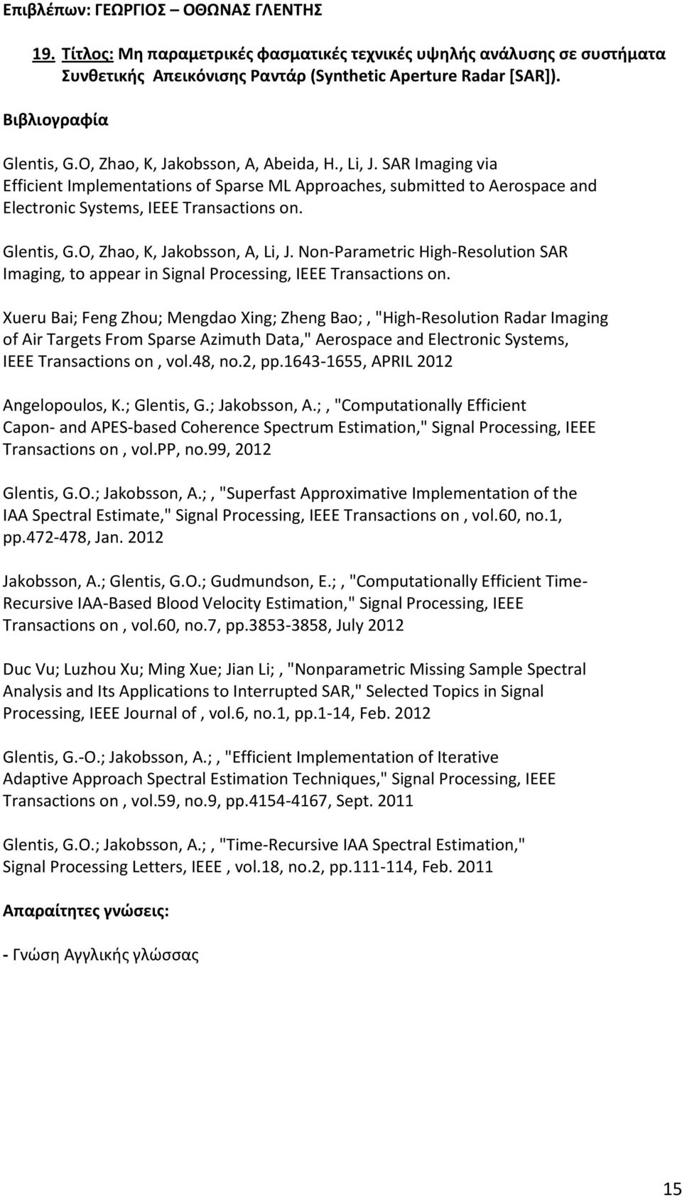 O, Zhao, K, Jakobsson, A, Li, J. Non-Parametric High-Resolution SAR Imaging, to appear in Signal Processing, IEEE Transactions on.