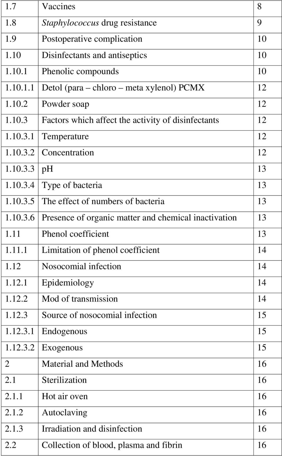 10.3.6 Presence of organic matter and chemical inactivation 13 1.11 Phenol coefficient 13 1.11.1 Limitation of phenol coefficient 14 1.12 Nosocomial infection 14 1.12.1 Epidemiology 14 1.12.2 Mod of transmission 14 1.