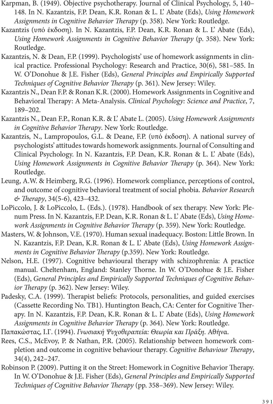 L Abate (Eds), Using Homework Assignments in Cognitive Behavior Therapy (p. 358). New York: Routledge. Kazantzis, N. & Dean, F.P. (1999).